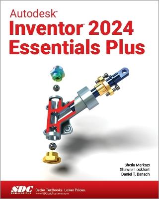 Autodesk Inventor 2024 Essentials Plus - Daniel T. Banach,Shawna Lockhart,Sheila Markazi - cover
