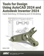 Tools for Design Using AutoCAD 2024 and Autodesk Inventor 2024: Hand Sketching, 2D Drawing and 3D Modeling