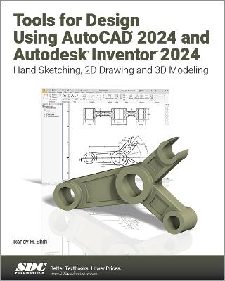 Tools for Design Using AutoCAD 2024 and Autodesk Inventor 2024: Hand Sketching, 2D Drawing and 3D Modeling - Randy H. Shih - cover