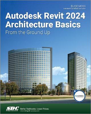 Autodesk Revit 2024 Architecture Basics: From the Ground Up - Elise Moss - cover