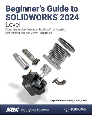 Beginner's Guide to SOLIDWORKS 2024 - Level I: Parts, Assemblies, Drawings, SOLIDWORKS Visualize and SimulationXpress - Alejandro Reyes - cover