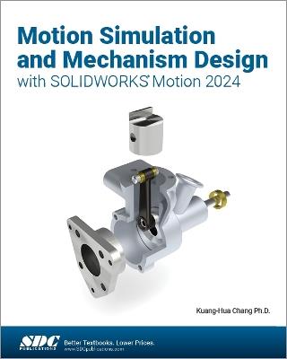 Motion Simulation and Mechanism Design with SOLIDWORKS Motion 2024 - Kuang-Hua Chang - cover