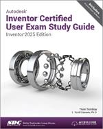 Autodesk Inventor Certified User Exam Study Guide: Inventor 2025 Edition
