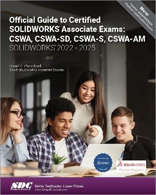Official Guide to Certified SOLIDWORKS Associate Exams: CSWA, CSWA-SD, CSWA-S, CSWA-AM (SOLIDWORKS 2022 - 2025) - David C. Planchard - cover