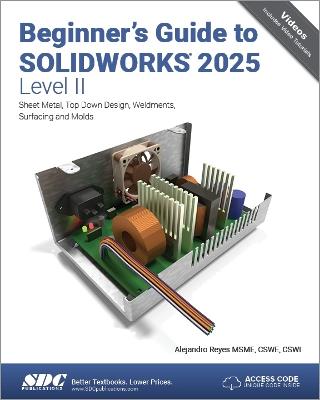 Beginner's Guide to SOLIDWORKS 2025 - Level II: Sheet Metal, Top Down Design, Weldments, Surfacing and Molds - Alejandro Reyes - cover