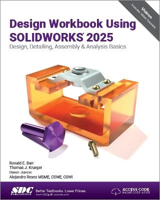 Design Workbook Using SOLIDWORKS 2025: Design, Detailing, Assembly & Analysis Basics - Alejandro Reyes,Ronald E. Barr,Thomas J. Krueger - cover