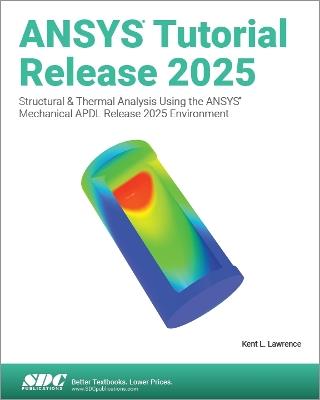 ANSYS Tutorial Release 2025: Structural & Thermal Analysis Using the ANSYS Mechanical APDL Release 2025 Environment - Kent L. Lawrence - cover