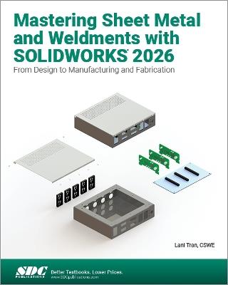 Mastering Sheet Metal and Weldments with SOLIDWORKS 2026: From Design to Manufacturing and Fabrication - Lani Tran - cover