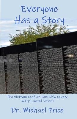 Everyone Has a Story: The Vietnam Conflict, One Ohio County, and 11 Untold Stories - Michael Price - cover