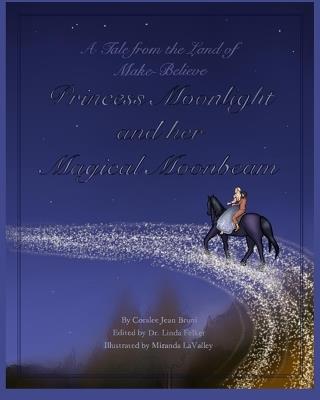 Princess Moonlight and Her Magical Moonbeam: A Tale From the Land of Make-Believe - Coralee Jean Bruni - cover
