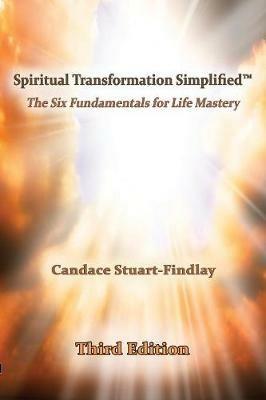 Spiritual Transformation Simplified(TM): The Six Fundamentals for Life Mastery - Candace Stuart-Findlay - cover