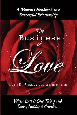 A Women's Handbook to a Successful Relationship - The Business of Love - Seth E Francois - cover