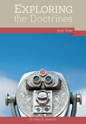 Exploring the Doctrines: Book Three - Gary R Jackson - cover