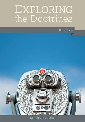 Exploring the Doctrines: Book Four - Gary R Jackson - cover