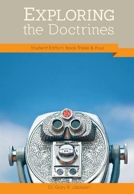Exploring the Doctrines: Student Edition Books Three & Four - Gary R Jackson - cover