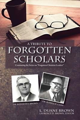 A Tribute to Forgotten Scholars - L Duane Brown,Daniel R Brown - cover