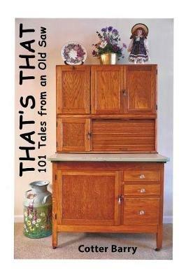 That's That: 101 Tales from an Old Saw - Cotter Barry - cover
