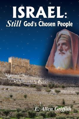 Israel, STILL God's Chosen People - E Allen Griffith - cover