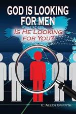 God is Looking for Men: Is He Looking for You?