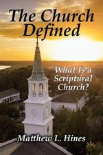 The Church Defined: What Is a Scriptural Church?