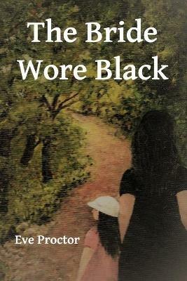 The Bride Wore Black - Eve Proctor - cover