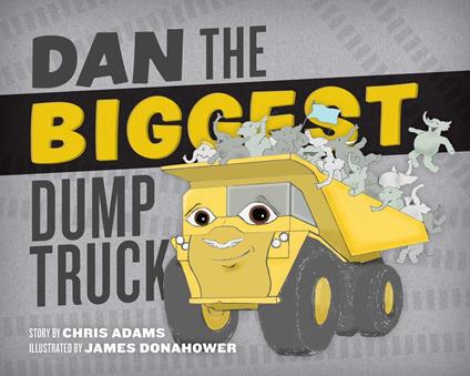 Dan the Biggest Dump Truck - President, Balancing Act Chris Adams,James Donahower - ebook