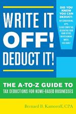 Write It Off! Deduct It!: The A-to-Z Guide to Tax Deductions for Home-Based Businesses