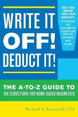 Write It Off! Deduct It!: The A-to-Z Guide to Tax Deductions for Home-Based Businesses - Bernard B. Kamoroff - cover