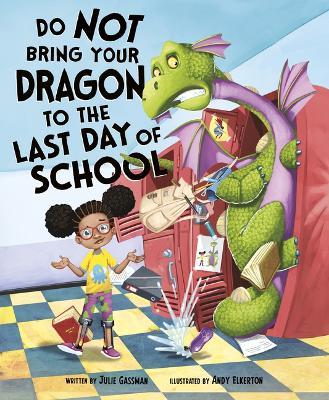 Do Not Bring Your Dragon to the Last Day of School - Julie Gassman - cover
