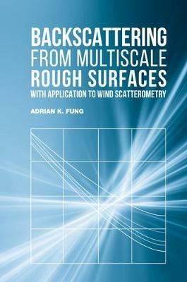 Backscattering from Multiscale Rough Surfaces with Application to Wind Scatterometry - Adrian Fung - cover