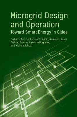 Microgrid Design and Operation: Toward Smart Energy in Cities - Federico Delfino - cover