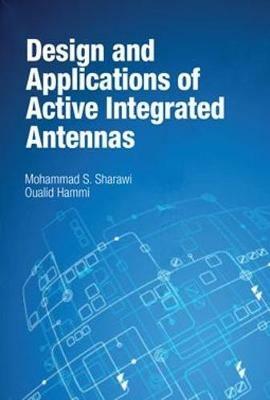 Design and Applications of Active Integrated Antennas - Mohammad S. Sharawi,Oualid Hammi - cover