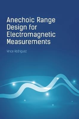 Anechoic Range Design for Electromagnetic Measurements - Vince Rodriguez - cover