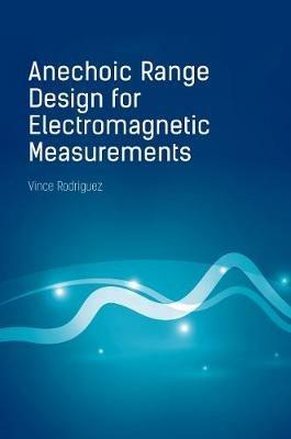 Anechoic Range Design for Electromagnetic Measurements - Vince Rodriguez - cover