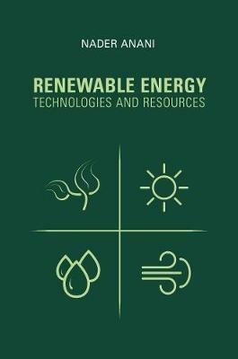 Renewable Energy Technologies and Resources - Nader Anani - cover