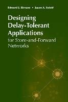Designing Delay-Tolerant Applications for Store-and-Forward Networks - Ed Birrane,Jason Soloff - cover
