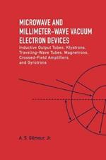 Microwave and MM Wave Vacuum Electron Devices: Inductive Output Tubes, Klystrons, Traveling Wave Tubes, Magnetrons, Crossed-Field Amplifiers, And Gyrotrons