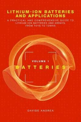 Li-Ion Batteries and Applications, Volume 1: Batteries - Davide Andrea - cover