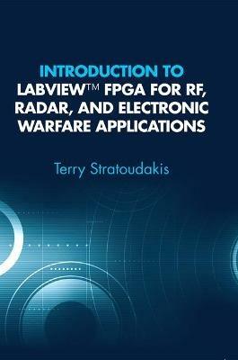 Introduction to LabVIEW FPGA for RF, Radar, and Electronic Warfare Applications - Terry Stratoudakis - cover