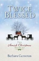 Twice Blessed: Two Amish Christmas Stories - Barbara Cameron - cover