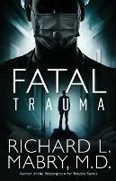 Fatal Trauma - Richard L. Mabry M.D. - cover