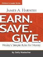Earn. Save. Give. Children's Leader Guide - James A. Harnish - cover