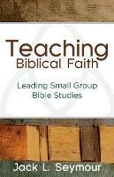 Teaching Biblical Faith - Jack L. Seymour - cover