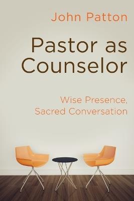 Pastor as Counselor: Wise Presence, Sacred Conversation - John Patton - cover
