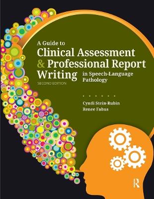 A Guide to Clinical Assessment and Professional Report Writing in Speech-Language Pathology - Cyndi Stein-Rubin,Renee Fabus - cover