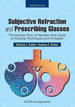 Subjective Refraction and Prescribing Glasses: The Number One (or Number Two) Guide to Practical Techniques and Principles