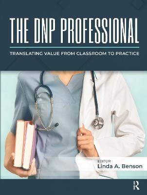 The DNP Professional: Translating Value from Classroom to Practice - Linda A. Benson - cover