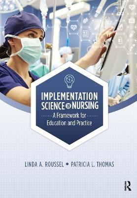 Implementation Science in Nursing: A Framework for Education and Practice - Linda Roussel,Patricia Thomas - cover