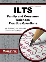 Ilts Family and Consumer Sciences Practice Questions: Ilts Practice Tests and Exam Review for the Illinois Licensure Testing System