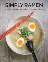 Simply Ramen: A Complete Course in Preparing Ramen Meals at Home - Amy Kimoto-Kahn - cover